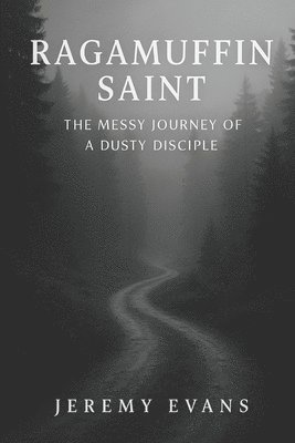Jeremy Evans - A Ragamuffin Saint: The Messy Journey of a Dusty Discple, Häftad