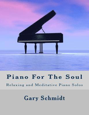 Gary Schmidt - Piano for the Soul: Relaxing and Meditative Piano Solos, Häftad