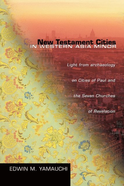 Edwin M. Yamauchi - New Testament Cities in Western Asia Minor, E-bok