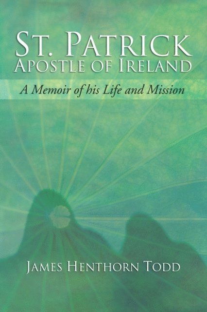 James H. Todd - St. Patrick Apostle of Ireland, E-bok