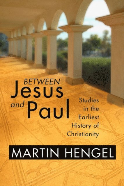 Martin Hengel - Between Jesus and Paul, E-bok