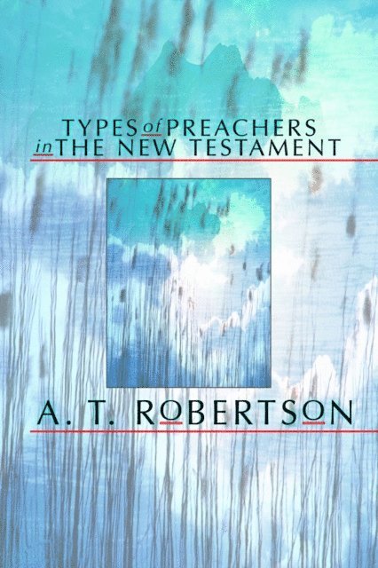 A. T. Robertson - Types of Preachers in the New Testament, E-bok