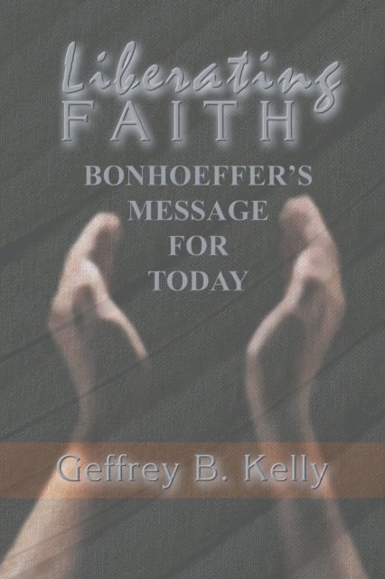 Geffrey B. Kelly - Liberating Faith, E-bok