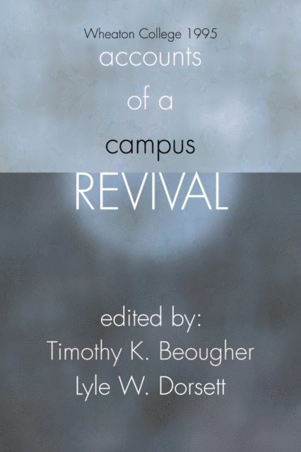 Lyle W. Dorsett, Timothy Beougher - Accounts of a Campus Revival, E-bok