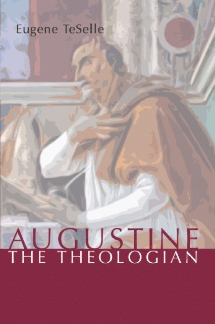 Eugene TeSelle - Augustine the Theologian, E-bok