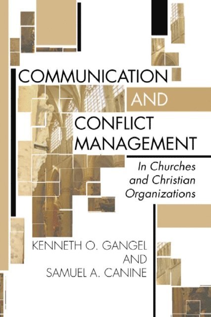 Sam Canine, Kenneth O. Gangel - Communication and Conflict Management in Churches and Christian Organizations, E-bok