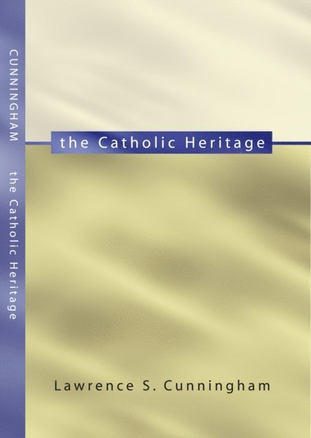 Lawrence S. Cunningham - Catholic Heritage, E-bok