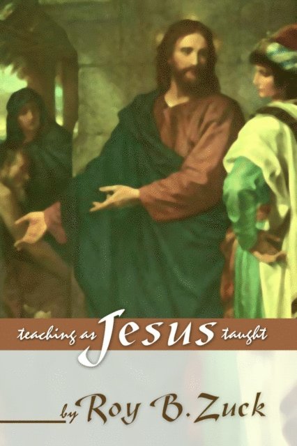 Roy B. Zuck - Teaching As Jesus Taught, E-bok