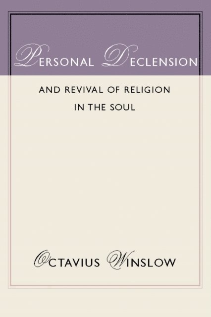 Octavius Winslow - Personal Declension and Revival of Religion in the Soul, E-bok
