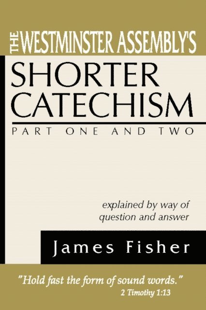 James Fisher - Westminster Assembly's Shorter Catechism Explained by Way of Question and Answer, Part I and II, E-bok