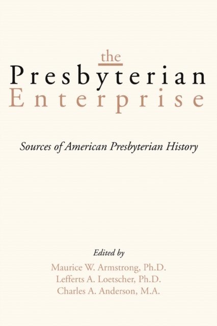 Charles A. Anderson, Lefferts A. Loetscher, Maurice W. Armstrong - Presbyterian Enterprise, E-bok