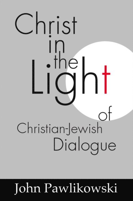 John T. Pawlikowski OSM - Christ in the Light of the Christian-Jewish Dialogue, E-bok