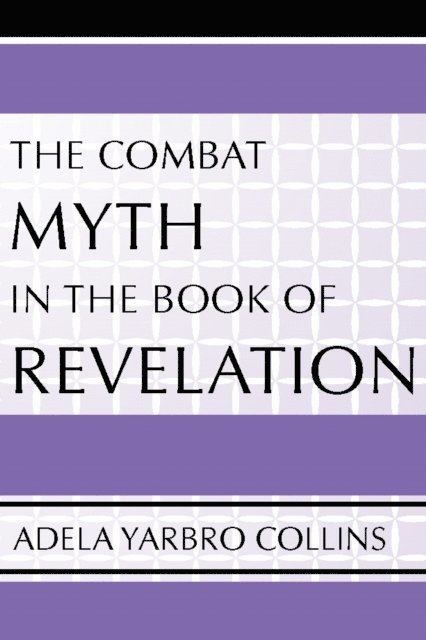Adela Yarbro Collins - Combat Myth in the Book of Revelation, E-bok