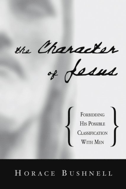 Horace Bushnell - Character of Jesus, E-bok