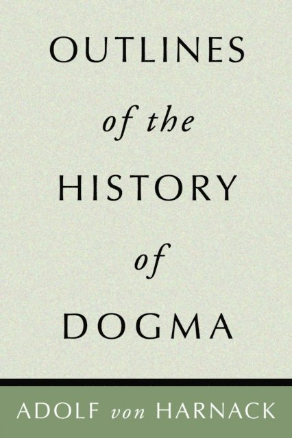 Adolf Harnack - Outlines of the History of Dogma, E-bok