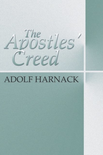 Adolf Harnack, Thomas B. Saunders - Apostles' Creed, E-bok