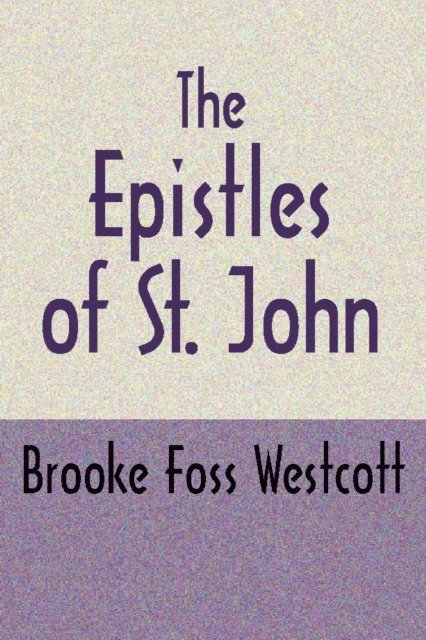 B. F. Westcott - Epistles of St. John, Second Edition, E-bok