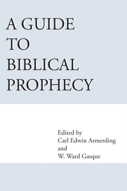 W. Ward Gasque, Carl E. Armerding - Guide to Biblical Prophecy, E-bok