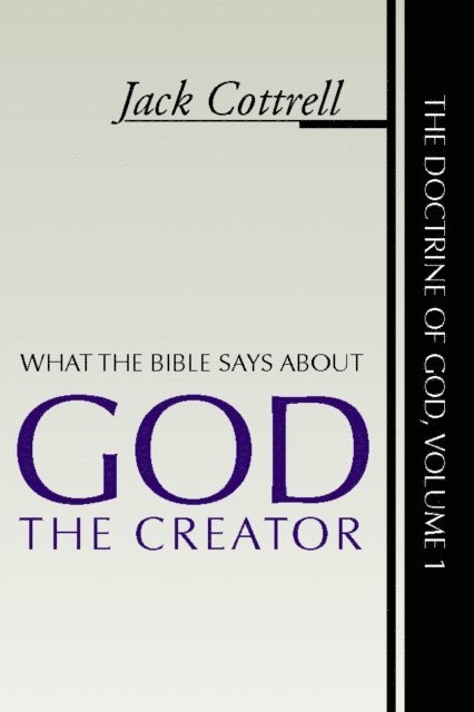 Jack Cottrell - What the Bible Says About God the Creator, E-bok