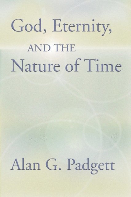 Alan Padgett - God, Eternity and the Nature of Time, E-bok. Tillgänglighet: Lägg i varukorg