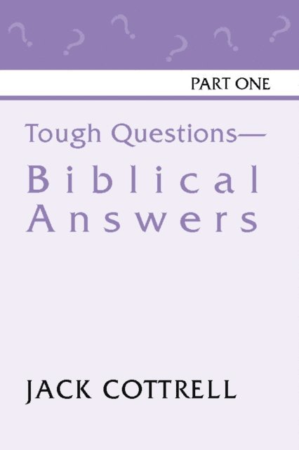 Jack Cottrell - Tough Questions - Biblical Answers Part I, E-bok