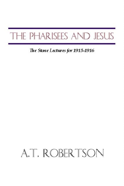A. T. Robertson - Pharisees and Jesus, E-bok