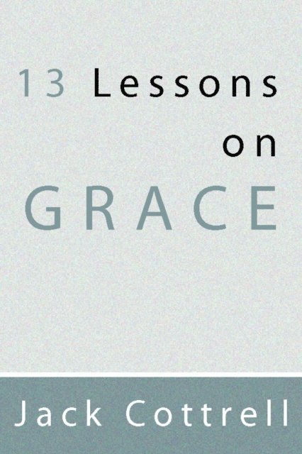 Jack Cottrell - 13 Lessons on Grace, E-bok
