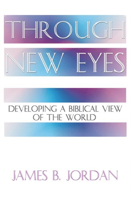 James B. Jordan - Through New Eyes, E-bok