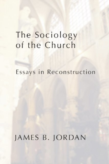 James B. Jordan - Sociology of the Church, E-bok