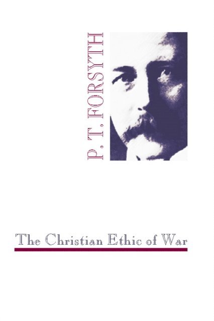 P. T. Forsyth - Christian Ethic of War, E-bok