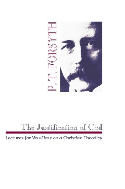 P. T. Forsyth - Justification of God, E-bok