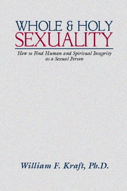 William F. Kraft - Whole and Holy Sexuality, E-bok