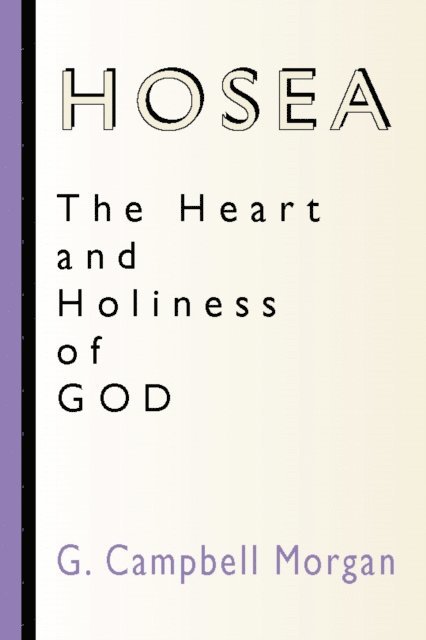 G. Campbell Morgan - Hosea: The Heart and Holiness of God, E-bok