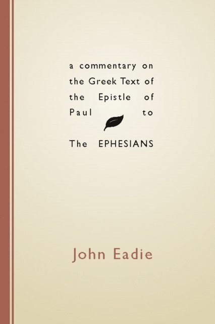 John Eadie - Commentary on the Greek Text of the Epistle of Paul to the Ephesians, E-bok