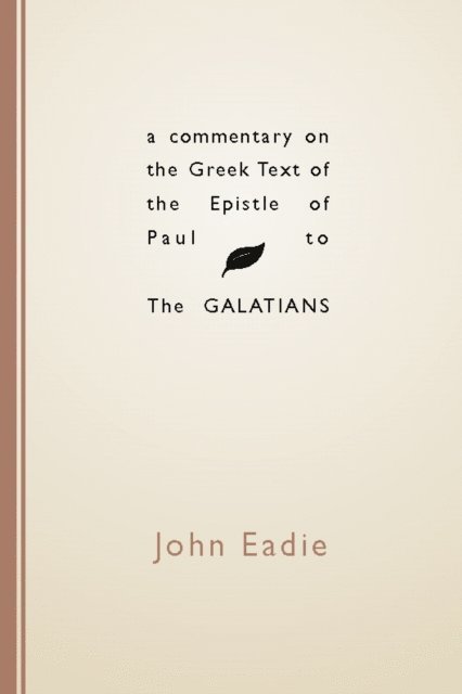 John Eadie - Commentary on the Greek Text of the Epistle of Paul to the Galatians, E-bok