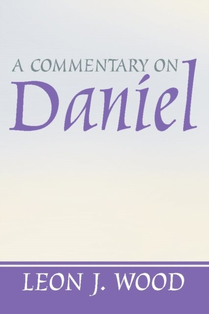 Leon J. Wood - Commentary on Daniel, E-bok