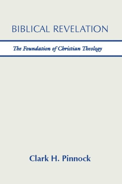 Clark H. Pinnock - Biblical Revelation, E-bok