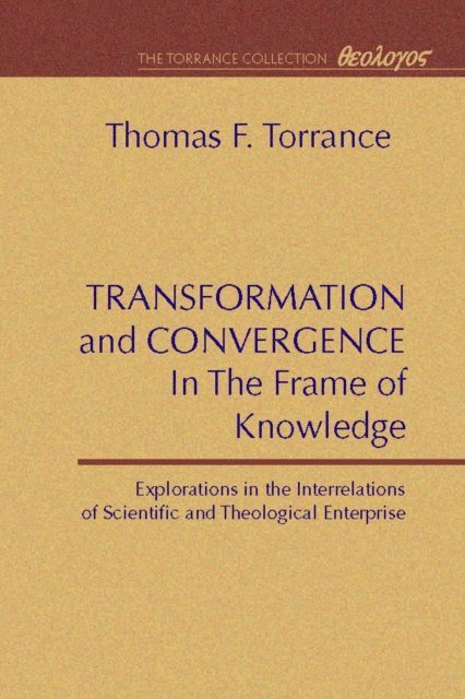 Thomas F. Torrance - Transformation and Convergence in the Frame of Knowledge, E-bok