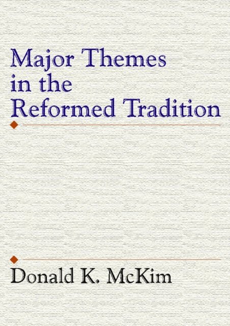 Donald K. McKim - Major Themes in the Reformed Tradition, E-bok