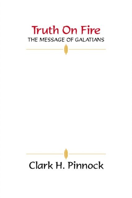 Clark H. Pinnock - Truth on Fire, E-bok