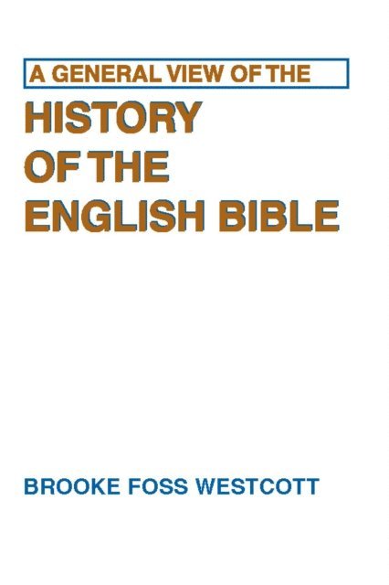 B. F. Westcott - General View of the History of the English Bible, E-bok