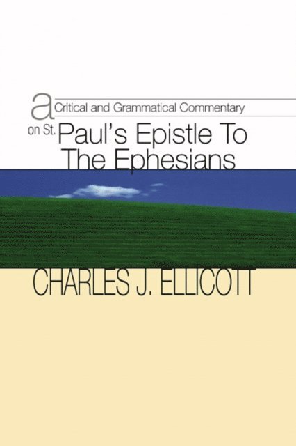 Charles J. Ellicott - Critical and Grammatical Commentary on St. Paul's Epistle to the Ephesians, E-bok