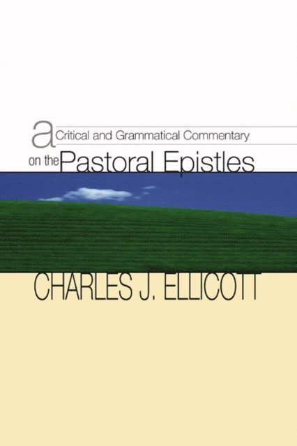 Charles J. Ellicott - Critical and Grammatical Commentary on the Pastoral Epistles, E-bok