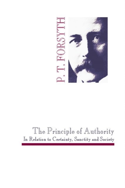 P. T. Forsyth - Principle of Authority In Relation to Certainty, Sanctity and Society, E-bok