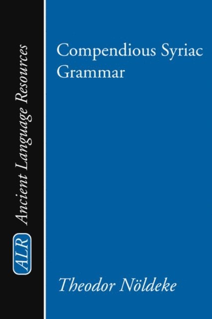 Theodor Noeldeke - Compendious Syriac Grammar, E-bok