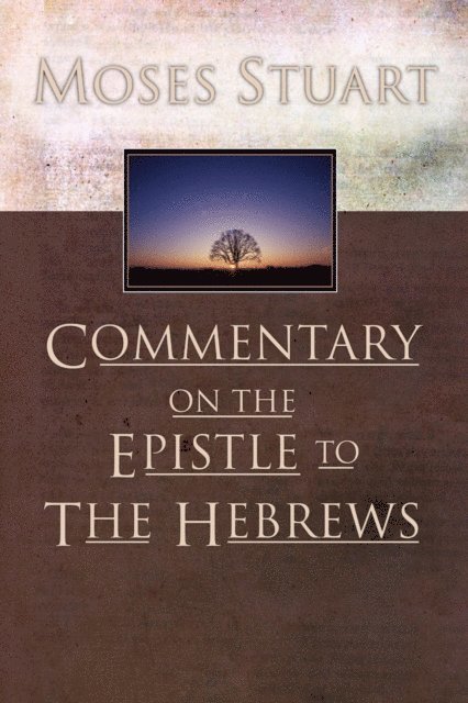 Moses Stuart - Commentary on the Epistle to the Hebrews, E-bok