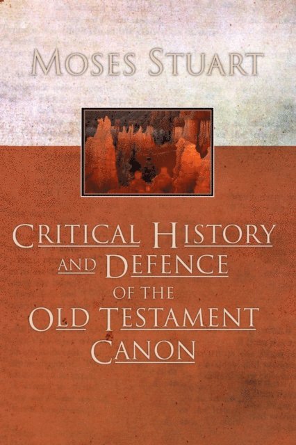 Moses Stuart - Critical History and Defence of the Old Testament Canon, E-bok