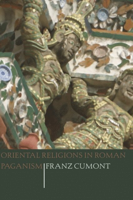 Franz Cumont - Oriental Religions in Roman Paganism, E-bok