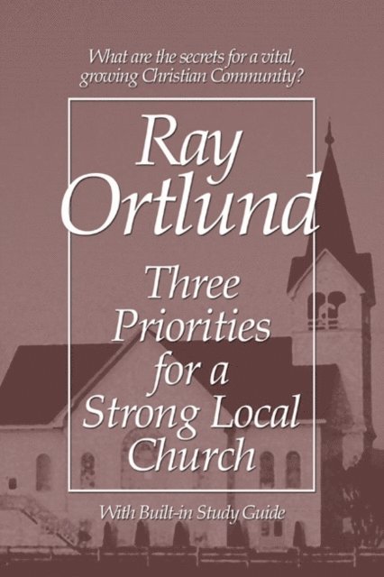 Ray Ortlund - Three Priorities for a Strong Local Church, E-bok