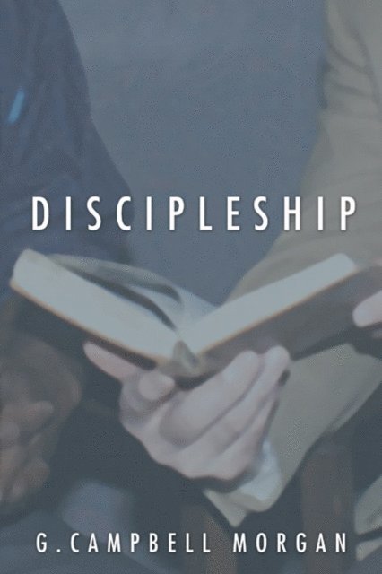 G. Campbell Morgan - Discipleship, E-bok